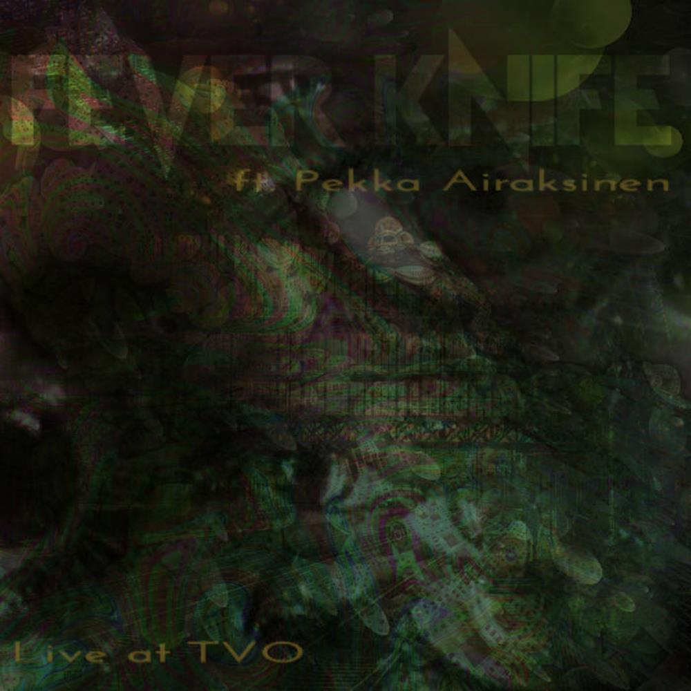 Fever Knife Fever Knife ft. Pekka Airaksinen: Live at TVO album cover