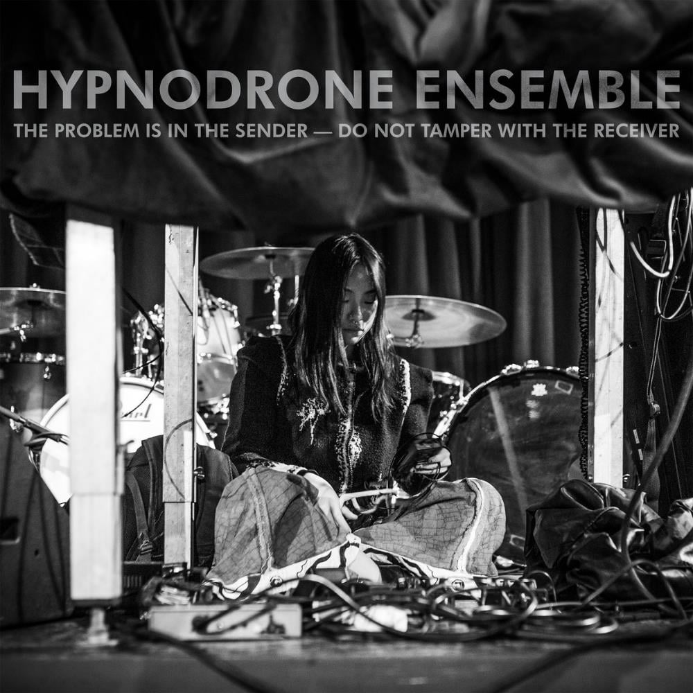 Hypnodrone Ensemble The Problem Is in the Sender - Do Not Tamper with the Receiver album cover