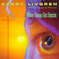 Kerry Livgren When Things Get Electric album cover