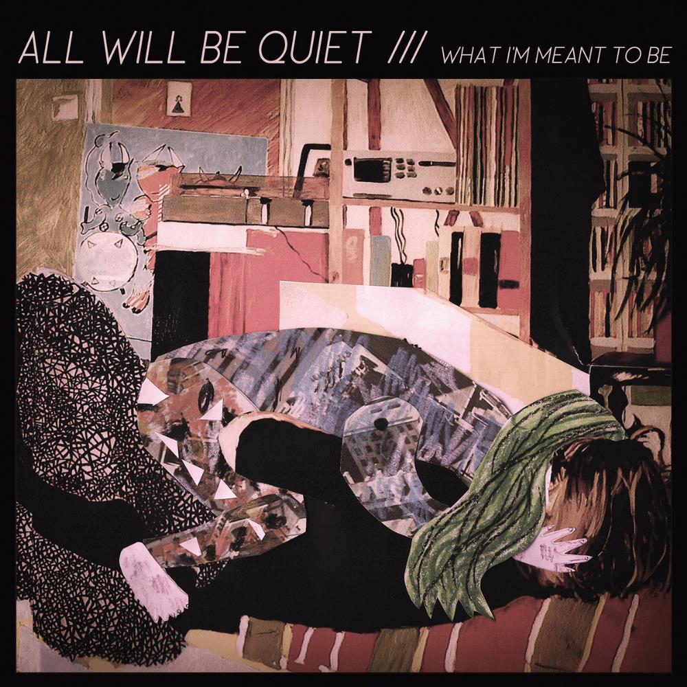 All Will Be Quiet What I'm Meant To Be album cover