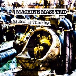 Machine Mass As Real As Thinking album cover