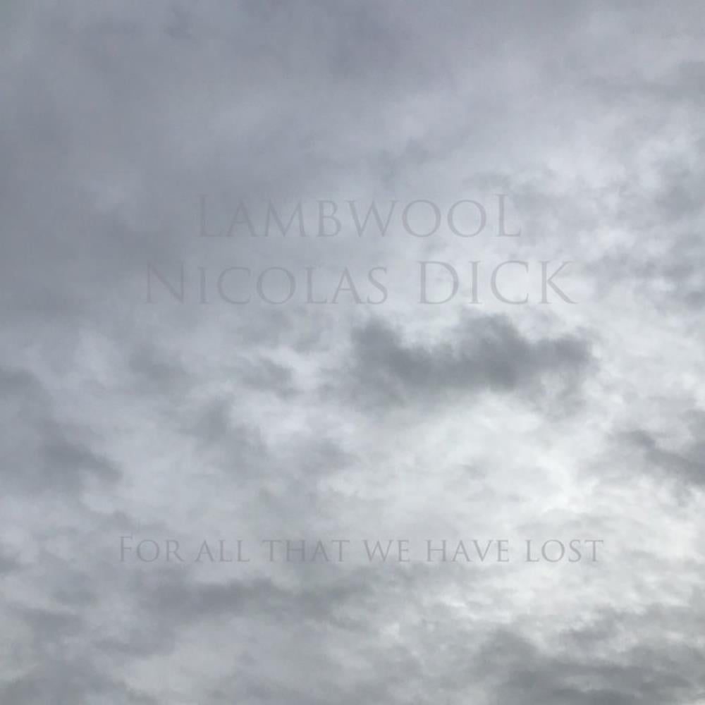 Nicolas Dick Lambwool & Nicolas Dick: For All That We Have Lost album cover